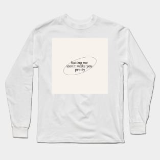 hating me wont make you pretty Long Sleeve T-Shirt